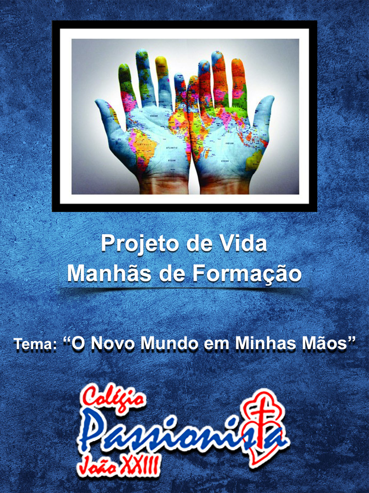 Abertura Projeto de Vida - ''O Novo Mundo em Minhas M�os'' Col�gio Passionista Jo�o XXIII
